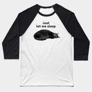 Just Let Me Sleep (kitty) Baseball T-Shirt